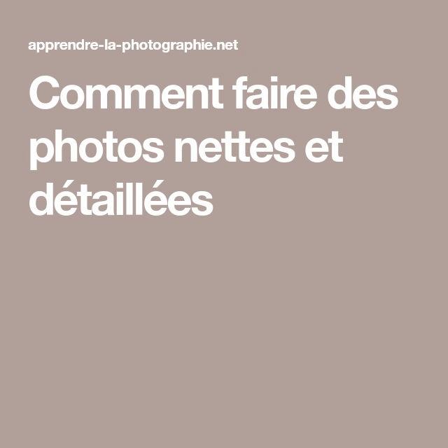 Comment obtenir des photos nettes et détaillées : les meilleures astuces pour les photographes amateurs
